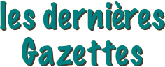 les dernires  Gazettes 